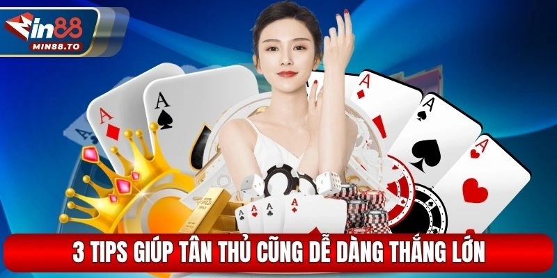 3 tips giúp tân thủ cũng dễ dàng thắng lớn