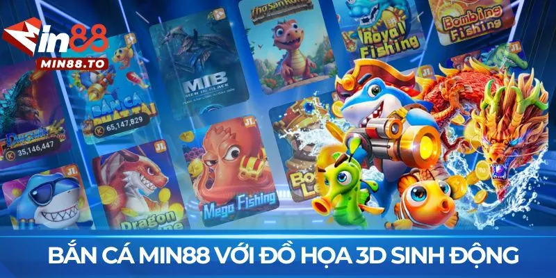 Bắn cá MIN88 với đồ họa 3D sinh động