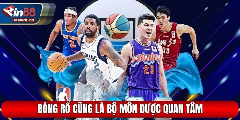 Bóng rổ cũng là bộ môn được quan tâm tại Min88