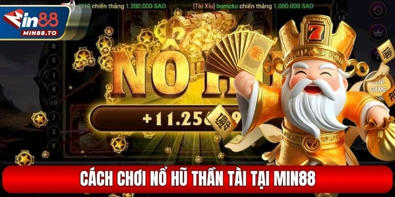 Cách chơi nổ hũ thần tài tại Min88