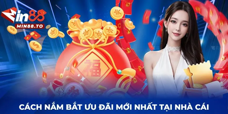 Cách nắm bắt ưu đãi mới nhất tại nhà cái