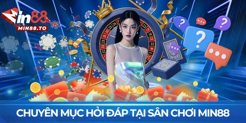 Chuyên mục hỏi đáp tại sân chơi MIN88