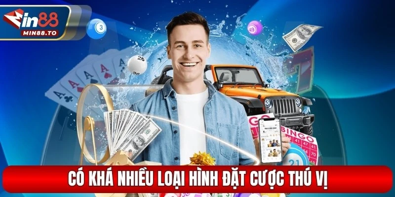 Có khá nhiều loại hình đặt cược thú vị đang chờ bạn