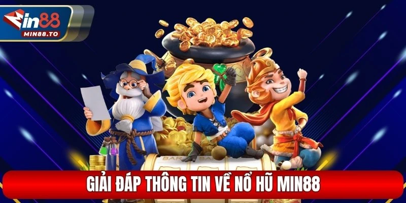Giải đáp thông tin về nổ hũ Min88