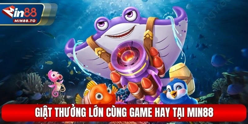 Giật thưởng lớn cùng game hay tại Min88