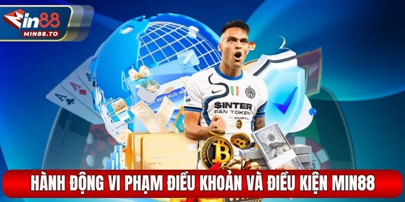 Những hành động vi phạm điều khoản và điều kiện Min88