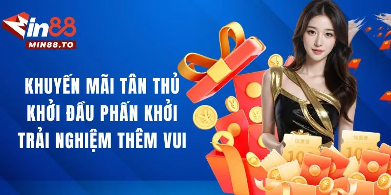 Khuyến mãi tân thủ Min88 - Cơ hội vàng