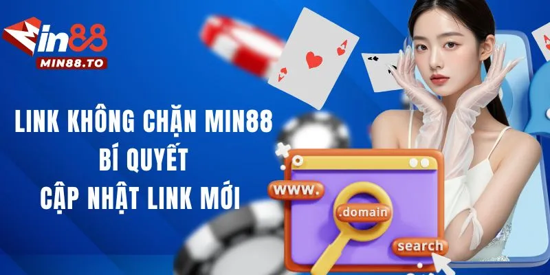 Link không chặn Min88 - Cập nhật đường dẫn mới nhất