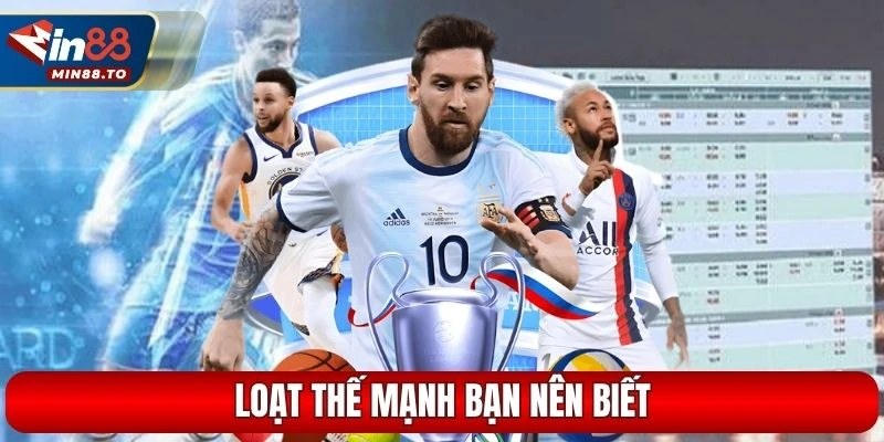 Loạt thế mạnh bạn nên biết