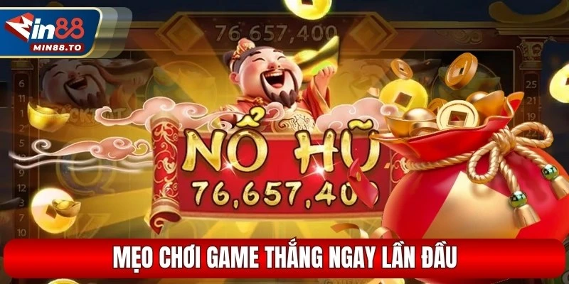 Mẹo chơi game thắng ngay lần đầu