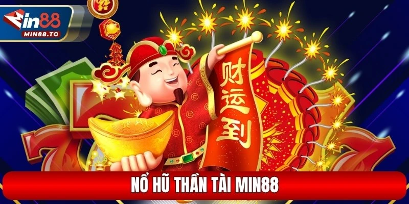 Nổ hũ thần tài Min88