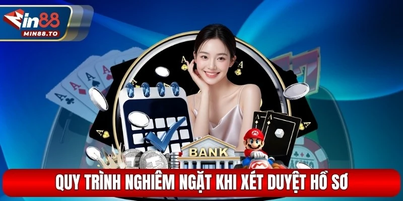 Quy trình nghiêm ngặt khi xét duyệt hồ sơ 