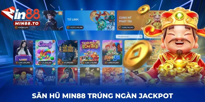 Săn hũ MIN88 trúng ngàn Jackpot
