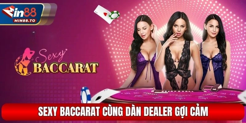 Sexy Baccarat cùng dàn Dealer gợi cảm