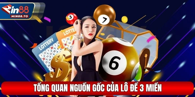 Tổng quan nguồn gốc của lô đề 3 miền