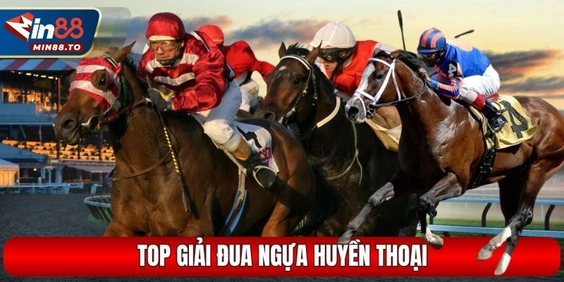 Top giải đua ngựa huyền thoại