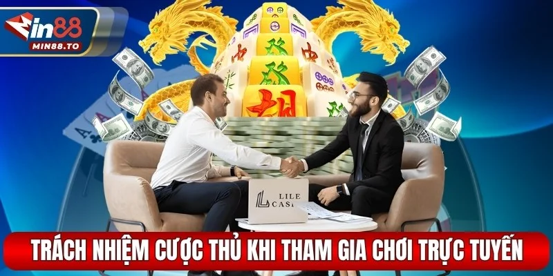 Trách nhiệm cược thủ khi tham gia chơi trực tuyến