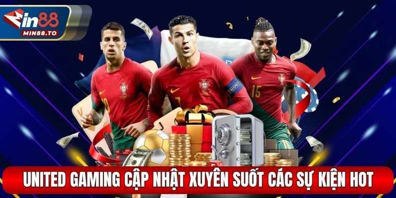 United Gaming cập nhật xuyên suốt các sự kiện hot