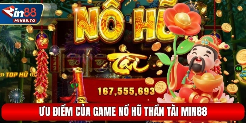 Ưu điểm của game nổ hũ thần tài Min88