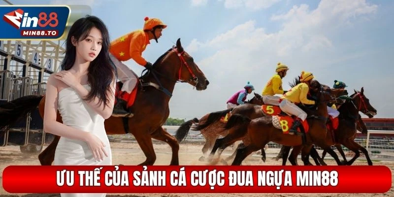 Ưu thế của sảnh cá cược đua ngựa MIN88