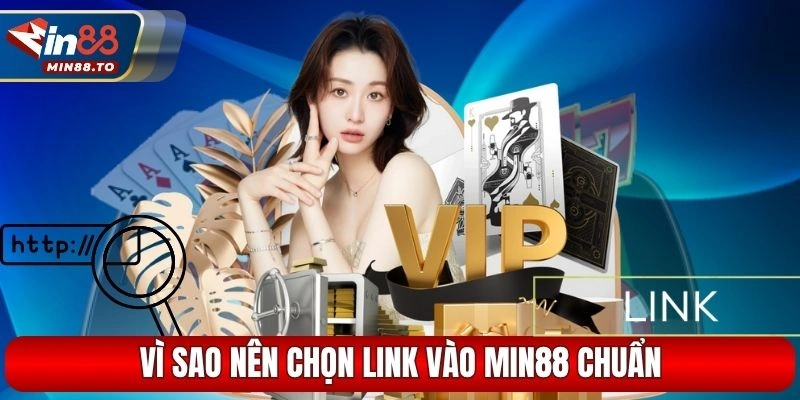 Vì sao nên chọn link vào Min88 chuẩn