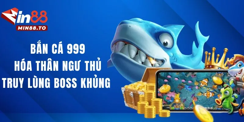 Bắn cá 999 - Hoá thân thành ngư thủ truy lùng boss khủng