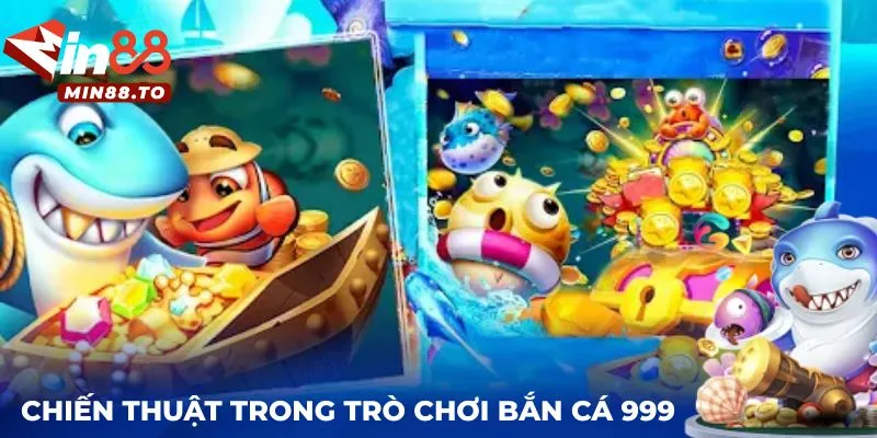 Chiến thuật hiệu quả trong trò chơi bắn cá 999