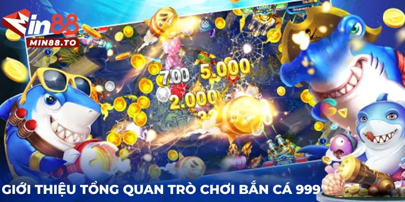 Giới thiệu tổng quan trò chơi bắn cá 999