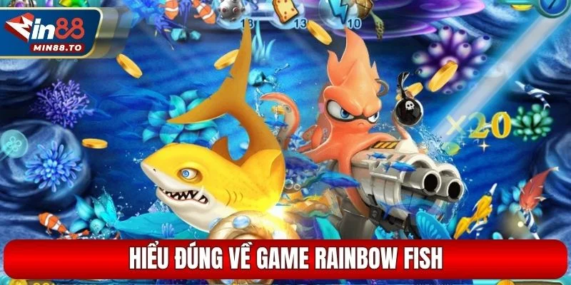 Hiểu đúng về game Rainbow Fish
