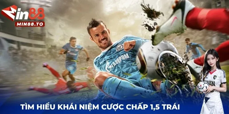 Tìm hiểu khái niệm cược chấp 1.5 trái