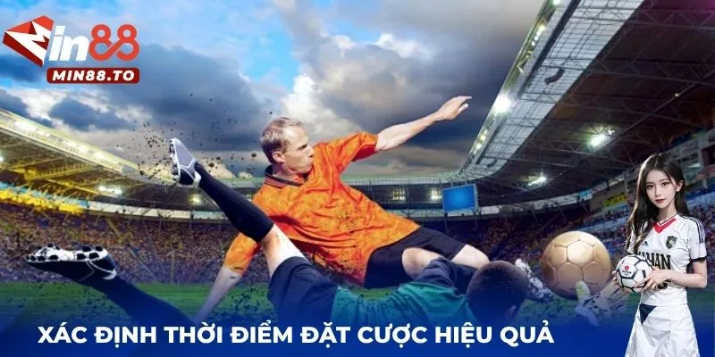 Xác định thời điểm đặt cược kèo chấp hiệu quả